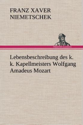 Produktbild: Lebensbeschreibung des k. k. Kapellmeisters Wolfgang Amadeus Mozart