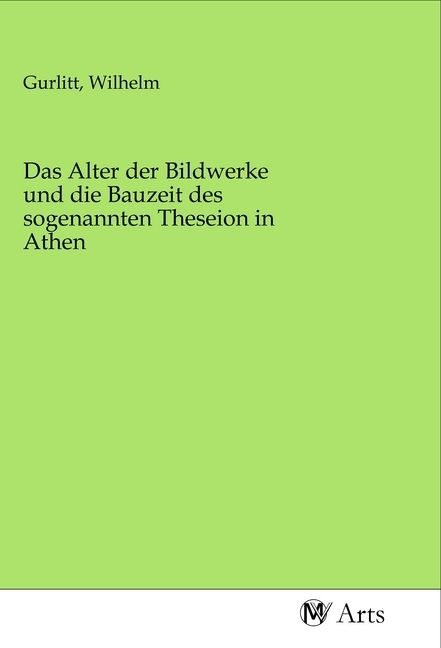 Produktbild: Das Alter der Bildwerke und die Bauzeit des sogenannten Theseion in Athen