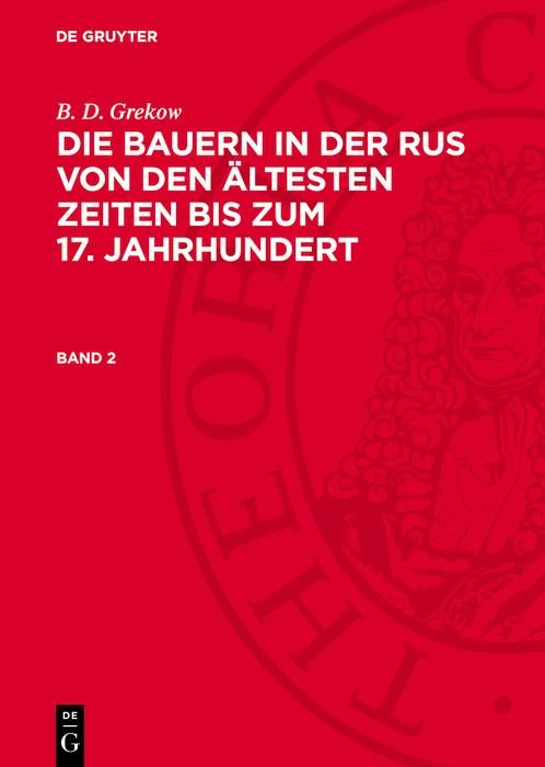 Produktbild: B. D. Grekow: Die Bauern in der Rus von den &auml;ltesten Zeiten bis zum 17. Jahrhundert. Band 2