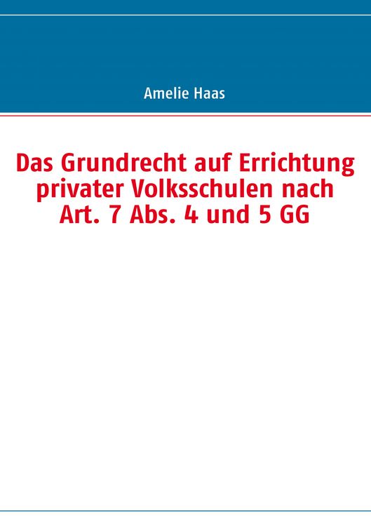Produktbild: Das Grundrecht auf Errichtung privater Volksschulen nach Art. 7 Abs. 4 und 5 GG