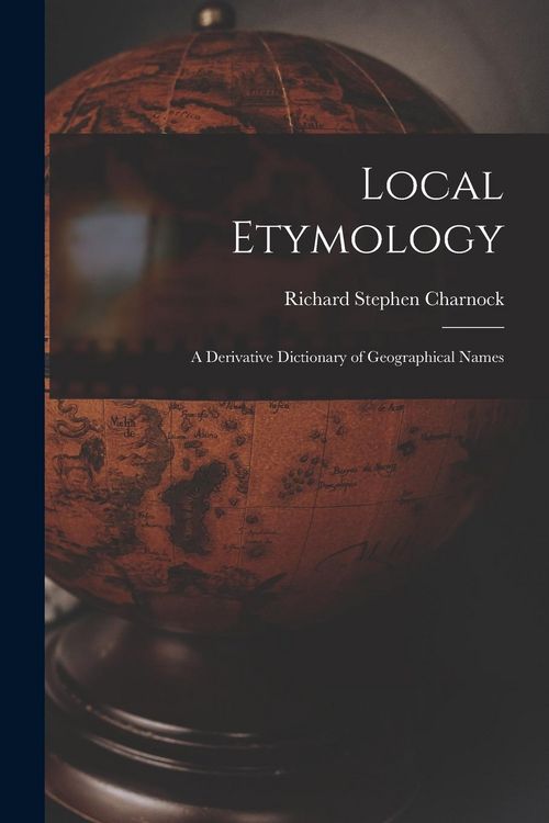 Produktbild: Local Etymology; a Derivative Dictionary of Geographical Names