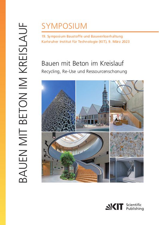 Produktbild: Bauen mit Beton im Kreislauf - Recycling, Re-Use und Ressourcenschonung : 19. Symposium Baustoffe und Bauwerkserhaltung, Karlsruher Institut f&uuml;r Techn