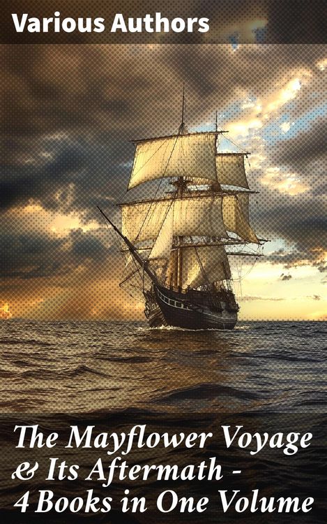 Produktbild: The Mayflower Voyage & Its Aftermath - 4 Books in One Volume