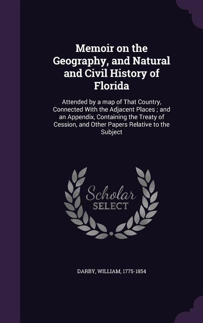 Produktbild: Memoir on the Geography, and Natural and Civil History of Florida: Attended by a map of That Country, Connected With the Adjacent Places; and an Appen