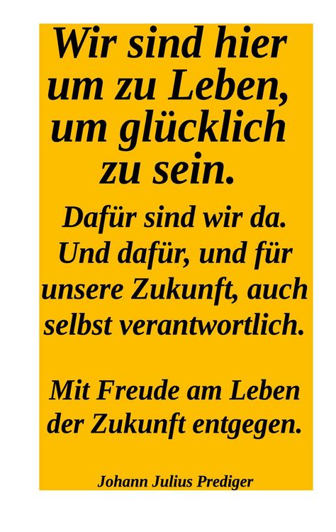 Produktbild: Wir sind hier um gl&uuml;cklich zu sein. Daf&uuml;r sind wir da! Und daf&uuml;r und f&uuml;r unsere Zukuntf auch selbst verantwortlich.