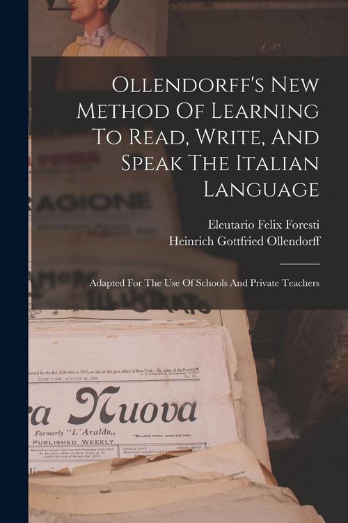 Produktbild: Ollendorff's New Method Of Learning To Read, Write, And Speak The Italian Language: Adapted For The Use Of Schools And Private Teachers