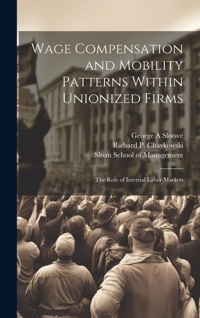 Produktbild: Wage Compensation and Mobility Patterns Within Unionized Firms: The Role of Internal Labor Markets
