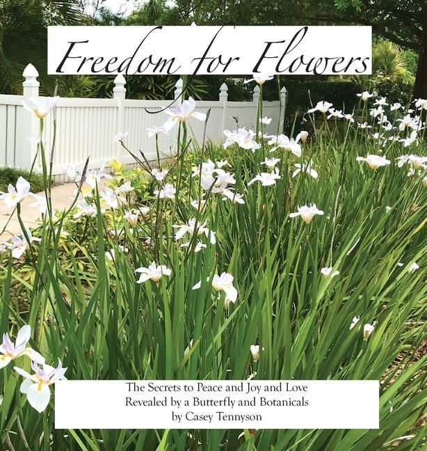 Produktbild: Freedom for Flowers: The Secrets to Peace and Joy and Love Revealed by a Butterfly and Botanicals