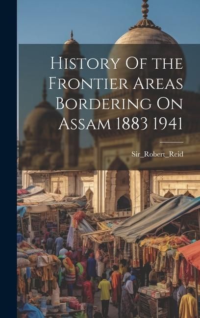 Produktbild: History Of the Frontier Areas Bordering On Assam 1883 1941