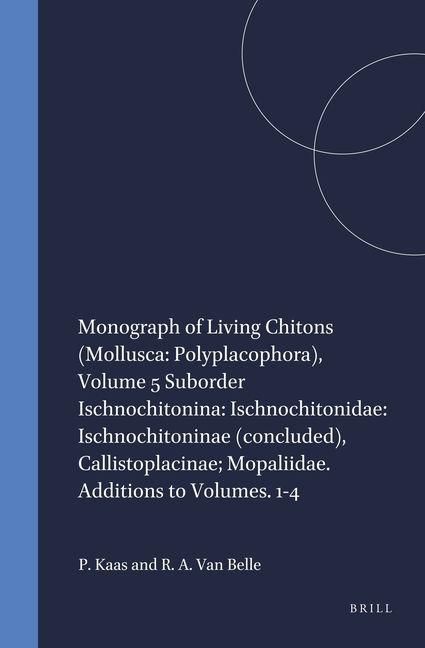 Produktbild: Monograph of Living Chitons (Mollusca: Polyplacophora), Volume 5 Suborder Ischnochitonina: Ischnochitonidae: Ischnochitoninae (Concluded), Callistoplacinae; Mopaliidae. Additions to Volumes. 1-4
