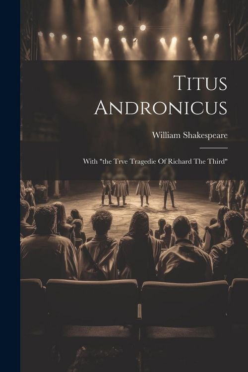Produktbild: Titus Andronicus: With "the Trve Tragedie Of Richard The Third"