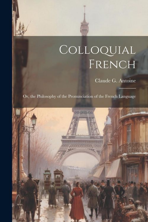 Produktbild: Colloquial French: Or, the Philosophy of the Pronunciation of the French Language