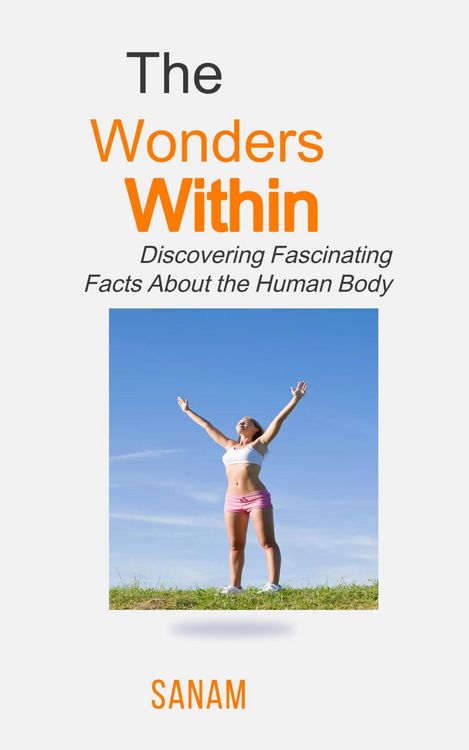 Produktbild: "The Wonders Within: Discovering Fascinating Facts About the Human Body"