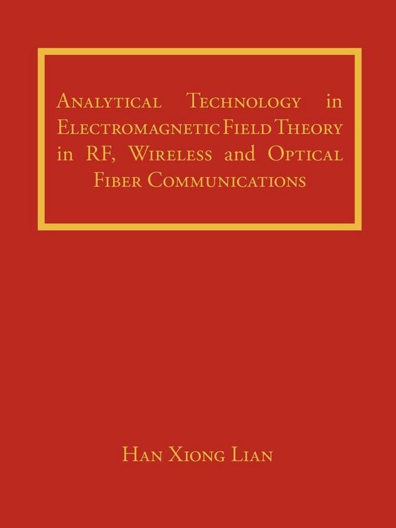Produktbild: Analytical Technology in Electromagnetic Field Theory in RF, Wireless and Optical Fiber Communications
