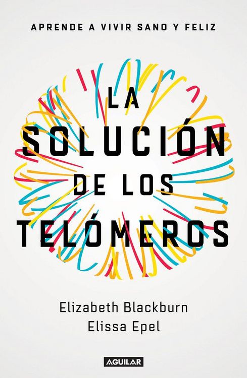 Produktbild: La Soluci&oacute;n de Los Tel&oacute;meros: Aprende a Vivir Sano Y Feliz / The Telomere Effect