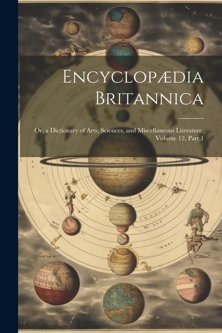 Produktbild: Encyclop&aelig;dia Britannica: Or, a Dictionary of Arts, Sciences, and Miscellaneous Literature, Volume 12, part 1