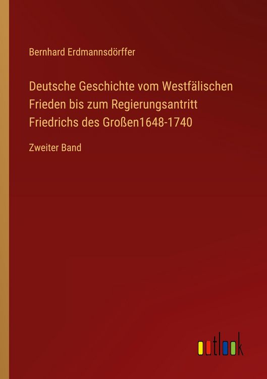 Produktbild: Deutsche Geschichte vom Westf&auml;lischen Frieden bis zum Regierungsantritt Friedrichs des Gro&szlig;en1648-1740