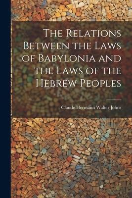 Produktbild: The Relations Between the Laws of Babylonia and the Laws of the Hebrew Peoples