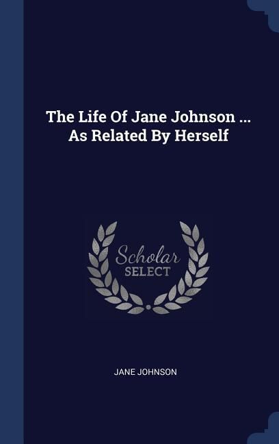 Produktbild: The Life Of Jane Johnson ... As Related By Herself