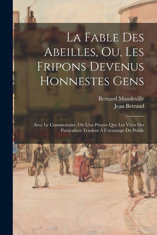 Produktbild: La Fable Des Abeilles, Ou, Les Fripons Devenus Honnestes Gens