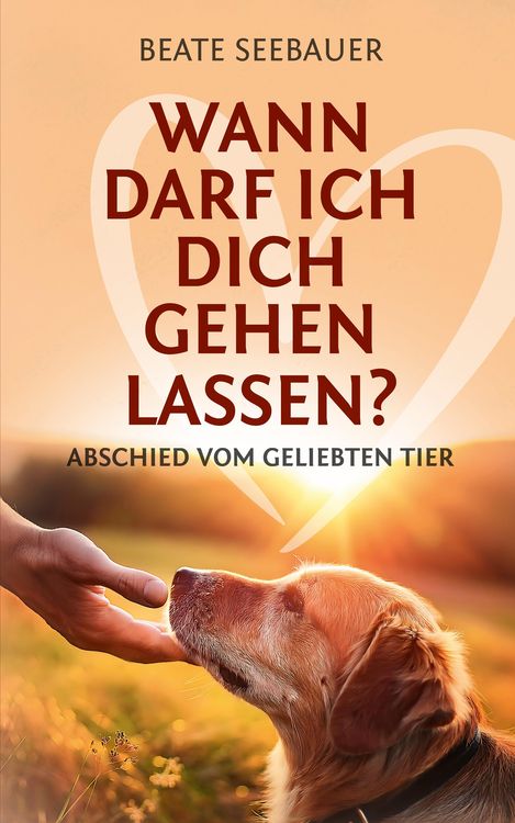 Produktbild: Wann darf ich dich gehen lassen? Wenn unsere Tiere uns verlassen: Ein Ratgeber zum Thema Sterben, Abschied, Trauer, Wiedergeburt