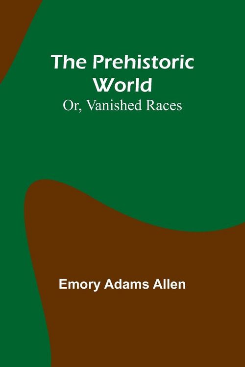 Produktbild: The Prehistoric World; Or, Vanished Races