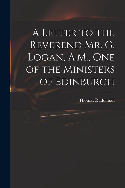 Produktbild: A Letter to the Reverend Mr. G. Logan, A.M., One of the Ministers of Edinburgh