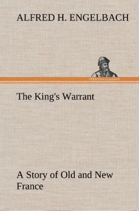 Produktbild: The King's Warrant A Story of Old and New France