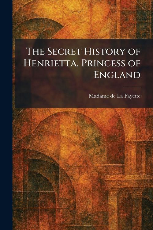 Produktbild: The Secret History of Henrietta, Princess of England