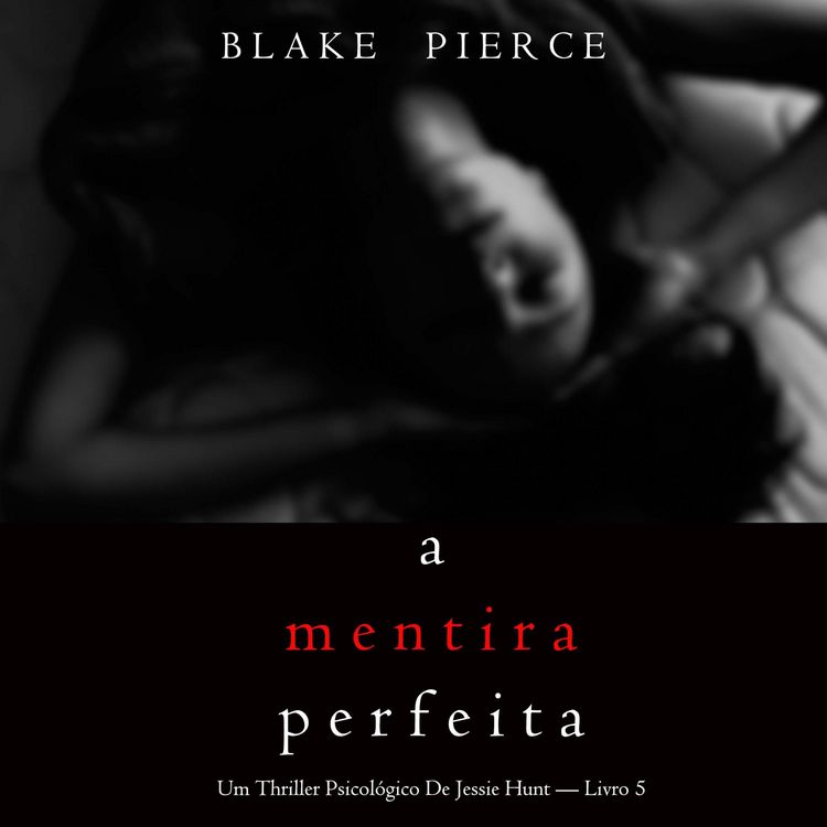Produktbild: A Mentira Perfeita (Um Thriller Psicol&oacute;gico De Jessie Hunt &mdash; Livro 5)