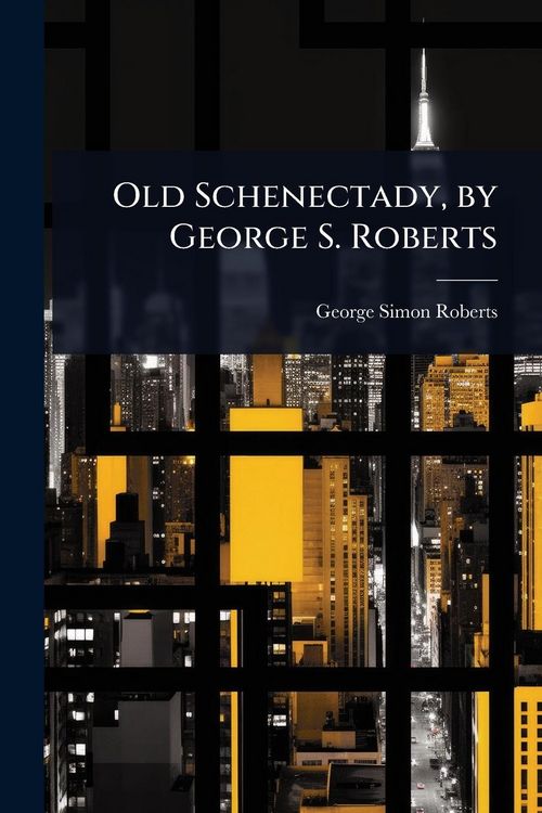 Produktbild: Old Schenectady, by George S. Roberts