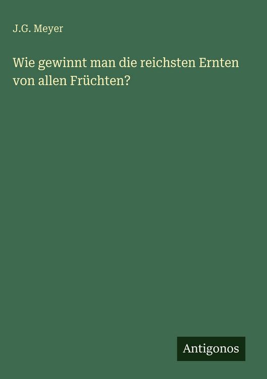 Produktbild: Wie gewinnt man die reichsten Ernten von allen Fr&uuml;chten?
