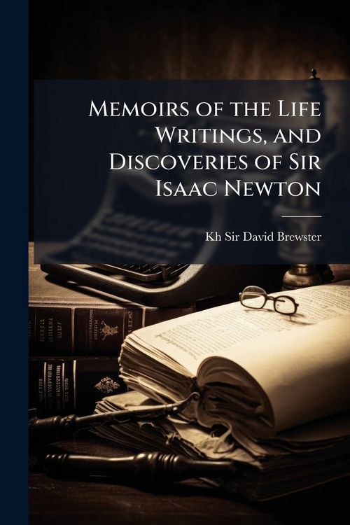 Produktbild: Memoirs of the Life Writings, and Discoveries of Sir Isaac Newton