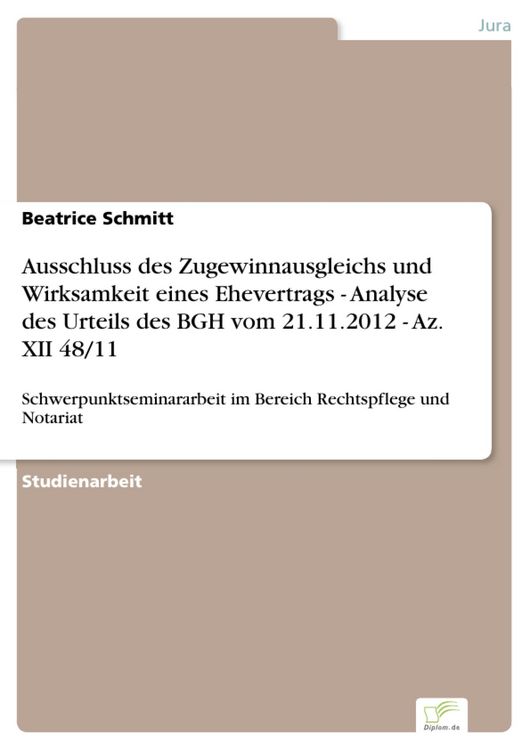 Produktbild: Ausschluss des Zugewinnausgleichs und Wirksamkeit eines Ehevertrags - Analyse des Urteils des BGH vom 21.11.2012 - Az. XII 48/11