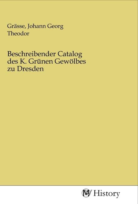 Produktbild: Beschreibender Catalog des K. Gr&uuml;nen Gew&ouml;lbes zu Dresden