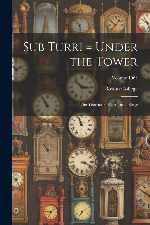 Produktbild: Sub Turri = Under the Tower: The Yearbook of Boston College; Volume 1963