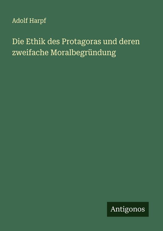 Produktbild: Die Ethik des Protagoras und deren zweifache Moralbegr&uuml;ndung