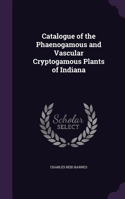 Produktbild: Catalogue of the Phaenogamous and Vascular Cryptogamous Plants of Indiana