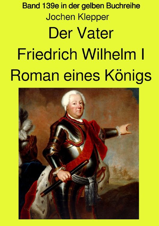 Bild vom Artikel Gelbe Buchreihe / Der Vater - Friedrich Wilhelm I - Roman eines Königs - Band 139e Teil 2 in der gelben Buchreihe bei Jürgen Ruszkowski vom Autor Jochen Klepper