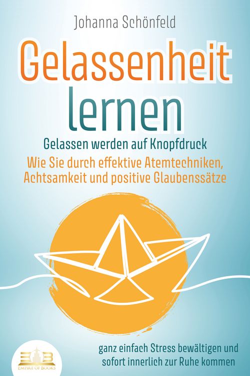 Produktbild: GELASSENHEIT LERNEN - Gelassen werden auf Knopfdruck: Wie Sie durch effektive At