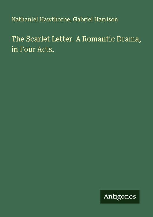 Produktbild: The Scarlet Letter. A Romantic Drama, in Four Acts.
