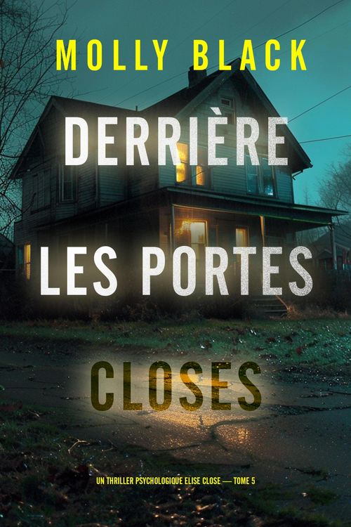 Produktbild: Derri&egrave;re les portes closes (Un thriller psychologique Elise Close - tome 5)