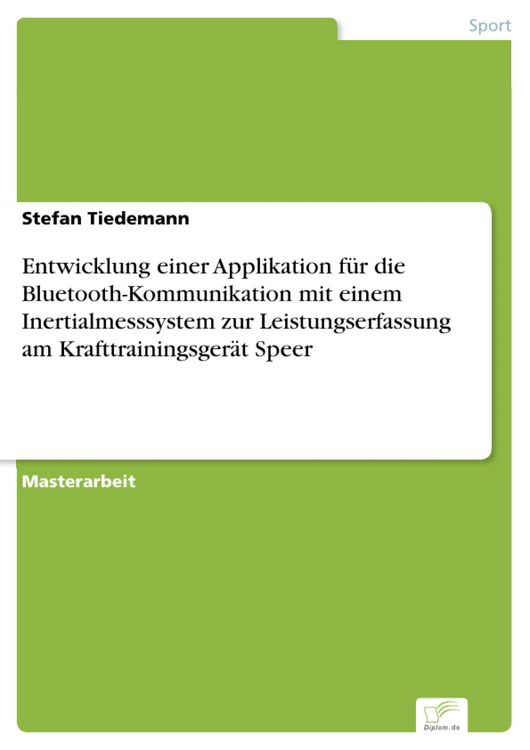 Produktbild: Entwicklung einer Applikation f&uuml;r die Bluetooth-Kommunikation mit einem Inertialmesssystem zur Leistungserfassung am Krafttrainingsger&auml;t Speer