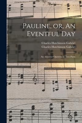 Produktbild: Pauline, or, An Eventful Day: an Amateur Operetta in Two Parts