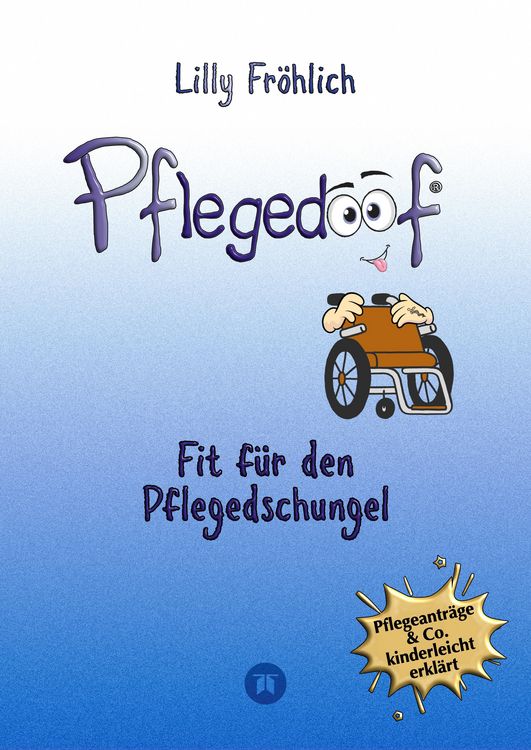 Produktbild: Pflegedoof - Pflegedoof &ndash; Der liebevolle Ratgeber f&uuml;r Angeh&ouml;rige: Pflegegrad beantragen, Pflegegeld sichern, Beruf & Pflege vereinbaren, Pflegedienst & Heim finden