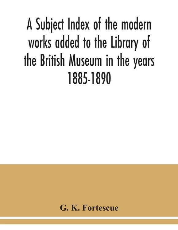Produktbild: A subject index of the modern works added to the Library of the British Museum in the years 1885-1890