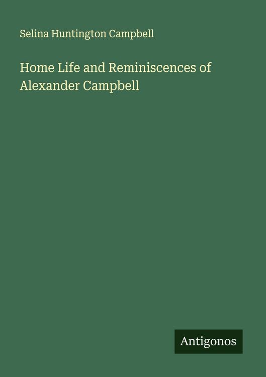 Produktbild: Home Life and Reminiscences of Alexander Campbell