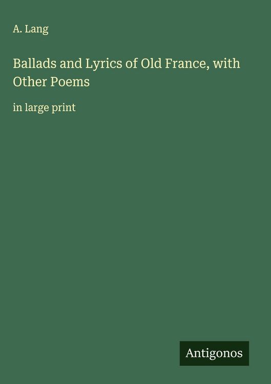 Produktbild: Ballads and Lyrics of Old France, with Other Poems
