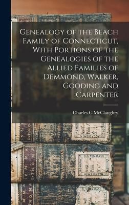 Produktbild: Genealogy of the Beach Family of Connecticut, With Portions of the Genealogies of the Allied Families of Demmond, Walker, Gooding and Carpenter
