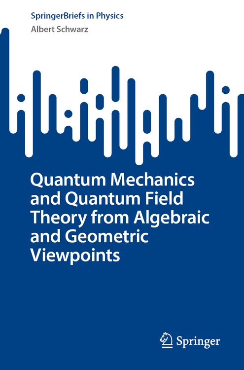 Produktbild: Quantum Mechanics and Quantum Field Theory from Algebraic and Geometric Viewpoints